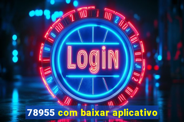 78955 com baixar aplicativo